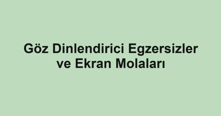 goz-dinlendirici-egzersizler-ve-ekran-molalari